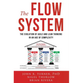 The Flow System: The Evolution of Agile and Lean Thinking in an Age of Complexity