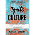 Ignite Culture: Empowering and Leading a Healthy, High-Performance Organization from the Inside Out