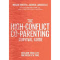 The High-Conflict Co-Parenting Survival Guide: Reclaim Your Life One Week at a Time