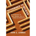 Determined to Believe?: The Sovereignty of God, Freedom, Faith, and Human Responsibility