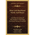 Most Used Shorthand Words and Phases: Classified According to the Lessons in the Gregg Shorthand Manual Simplified