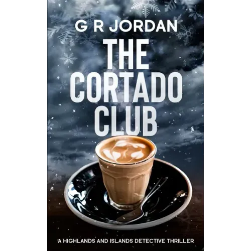 The Cortado Club: A Highlands and Islands Detective Thriller