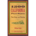 1500 California Place Names: Their Origin and Meaning, a Revised Version of 1000 California Place Names by Erwin G. Gudde, Third Edition