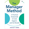 The Manager Method: A Practical Framework to Lead, Support, and Get Results