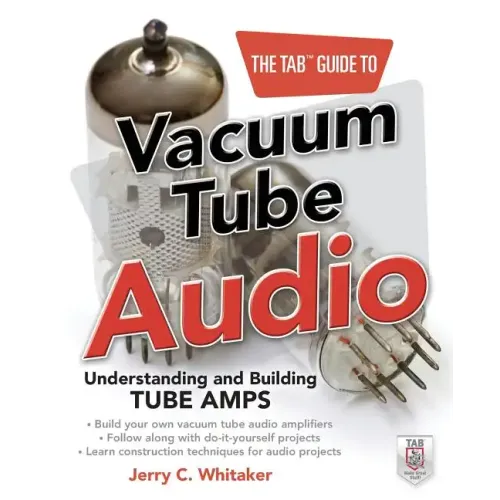 The Tab Guide to Vacuum Tube Audio: Understanding and Building Tube Amps