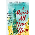 A Paris All Your Own: Bestselling Women Writers on the City of Light