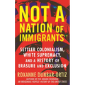Not "A Nation of Immigrants": Settler Colonialism, White Supremacy, and a History of Erasure and Exclusion