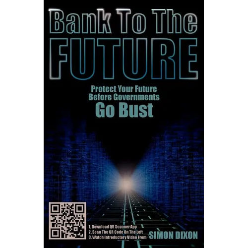 Bank to the Future: Protect Your Future Before Governments Go Bust
