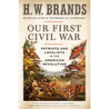 Our First Civil War: Patriots and Loyalists in the American Revolution