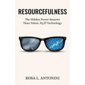 Resourcefulness: The Hidden Power Smarter Than Talent, IQ, and Technology
