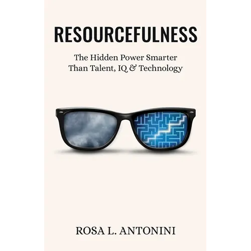 Resourcefulness: The Hidden Power Smarter Than Talent, IQ, and Technology