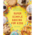 Super Simple Baking for Kids: Learn to Bake with Over 55 Easy Recipes for Cookies, Muffins, Cupcakes and More!