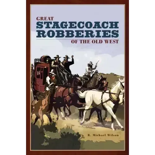Great Stagecoach Robberies of the Old West