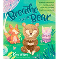 Breathe Like a Bear: 30 Mindful Moments for Kids to Feel Calm and Focused Anytime, Anywhere