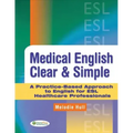 Medical English Clear & Simple: A Practice-Based Approach to English for ESL Healthcare Professionals