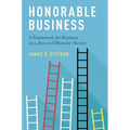 Honorable Business: A Framework for Business in a Just and Humane Society