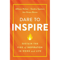 Dare to Inspire: Sustain the Fire of Inspiration in Work and Life