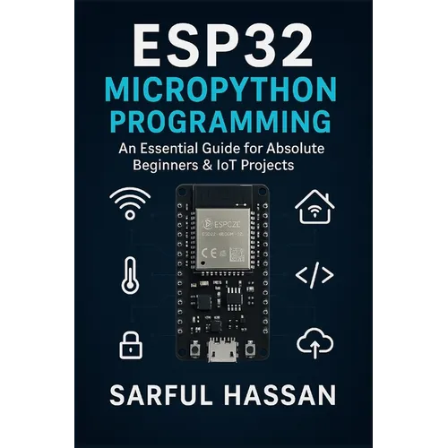 ESP32 MicroPython Programming: An Essential Guide for Absolute Beginners & IoT Projects