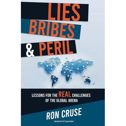 Lies, Bribes & Peril: Lessons for the REAL Challenges of the Global Arena