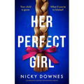 Her Perfect Girl: An Absolutely Gripping Psychological Thriller