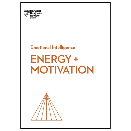 Energy + Motivation (HBR Emotional Intelligence Series)