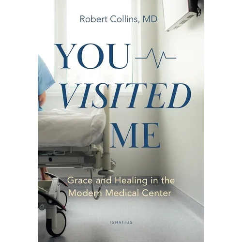 You Visited Me: Grace and Healing in the Modern Medical Center