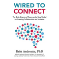 Wired to Connect: The Brain Science of Teams and a New Model for Creating Collaboration and Inclusion