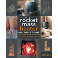 The Rocket Mass Heater Builder's Guide: Complete Step-By-Step Construction, Maintenance and Troubleshooting