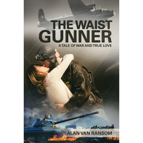 The Waist Gunner: A Tale of War and True Love