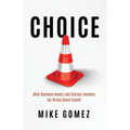 Choice: What Startup Founders And Business Owners Get Wrong About Growth