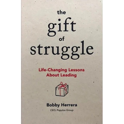The Gift of Struggle: Life-Changing Lessons about Leading
