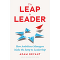 The Leap to Leader: How Ambitious Managers Make the Jump to Leadership