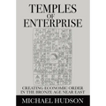 Temples of Enterprise: Creating Economic Order in the Bronze Age Near East