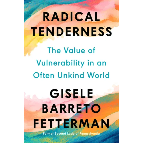 Radical Tenderness: The Value of Vulnerability in an Often Unkind World