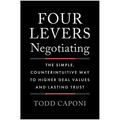 Four Levers Negotiating: The Simple, Counterintuitive Way to Higher Deal Values and Lasting Trust