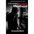 13 Reasons for Murder Meathead: A Britney Cage Serial Killer Novel (13 Reasons for Murder #2)