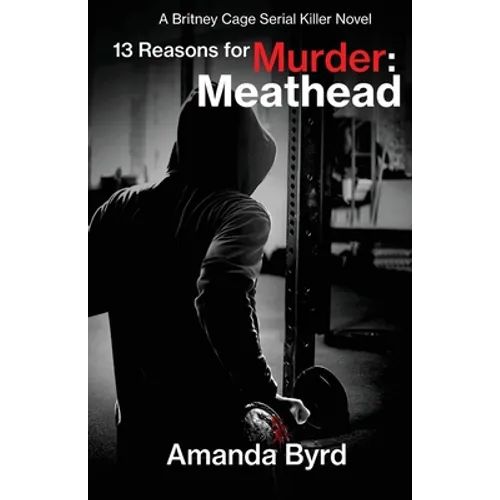 13 Reasons for Murder Meathead: A Britney Cage Serial Killer Novel (13 Reasons for Murder #2)