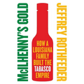 McIlhenny's Gold: How a Louisiana Family Built the Tabasco Empire