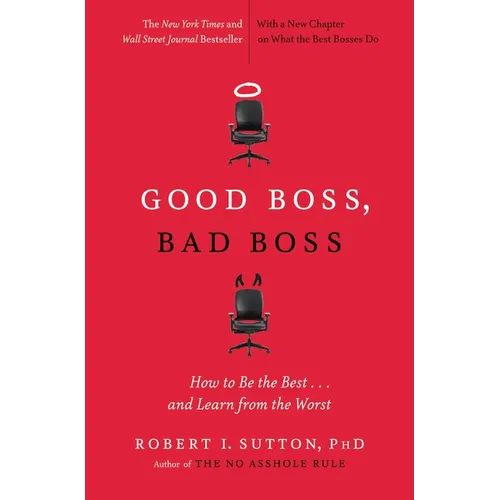 Good Boss, Bad Boss: How to Be the Best... and Learn from the Worst