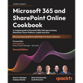 Microsoft 365 and SharePoint Online Cookbook - Second Edition: A complete guide to Microsoft Office 365 apps including SharePoint, Power Platform, Cop