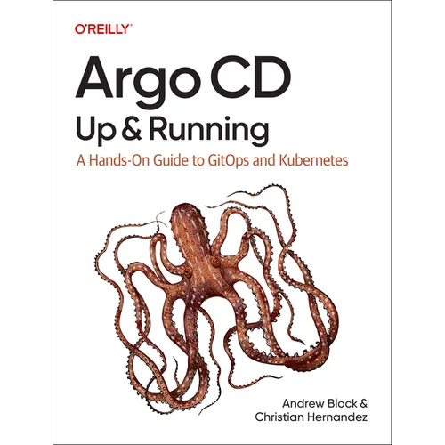 Argo CD: Up and Running: A Hands-On Guide to Gitops and Kubernetes
