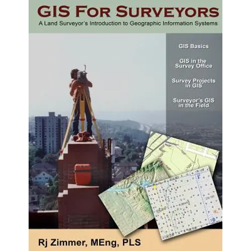 GIS For Surveyors: A Land Surveyor's Introduction to Geographic Information Systems