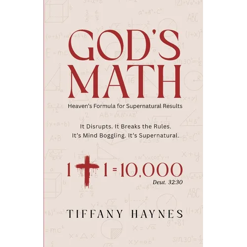 God's Math: Heaven's Formula for Supernatural Results