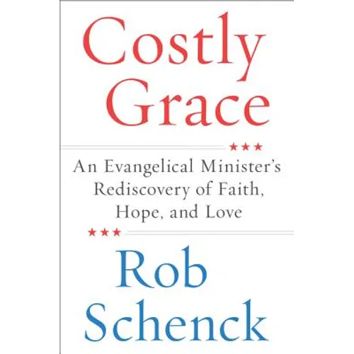 Costly Grace: An Evangelical Minister's Rediscovery of Faith, Hope, and Love