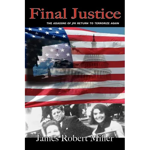 Final Justice: The Assassins of JFK Return to Terrorize Again