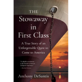The Stowaway in First Class: A True Story of an Unforgettable Quest to Come to America