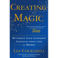 Creating Magic: 10 Common Sense Leadership Strategies from a Life at Disney