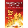 Schustermeyer's Threesome: Three Short Stories