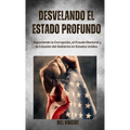 Desvelando el Estado Profundo: Exponiendo la Corrupción, el Fraude Electoral y la Colusión del Gobierno en Estados Unidos