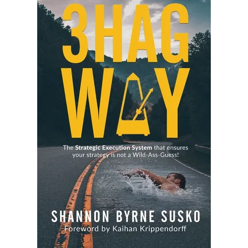 3hag Way: The Strategic Execution System that ensures your strategy is not a Wild-Ass-Guess!